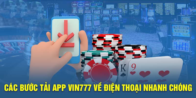 Hướng dẫn cách tải app Vin777 chi tiết và nhanh nhất